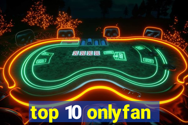 top 10 onlyfan